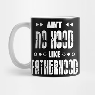 Ain't No Hood Like Fatherhood Mug